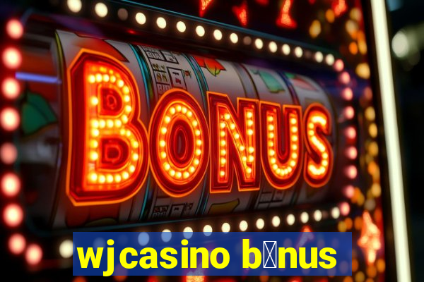 wjcasino b么nus